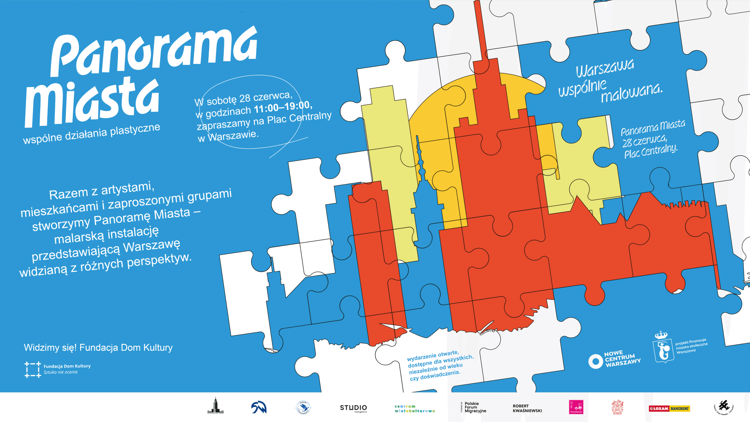 Plakat wydarzenia 'Panorama Miasta – wspólne działania plastyczne', które odbędzie się 28 czerwca w godz. 11:00–19:00 na Placu Centralnym w Warszawie. Na plakacie kolorowa grafika przedstawiająca układankę puzzli z fragmentami sylwetki Pałacu Kultury i Nauki, teksty: 'Razem z artystami, mieszkańcami i zaproszonymi grupami stworzymy Panoramę Miasta – malarską instalację przedstawiającą Warszawę widzianą z różnych perspektyw.' oraz 'Warszawa wspólnie malowana'. Na dole logotypy organizatorów i partnerów, w tym Fundacja Dom Kultury, m.st. Warszawa, STUDIO teatrgaleria, Centrum Wielokulturowe, Polskie Forum Migracyjne, Ramirent i inni.
