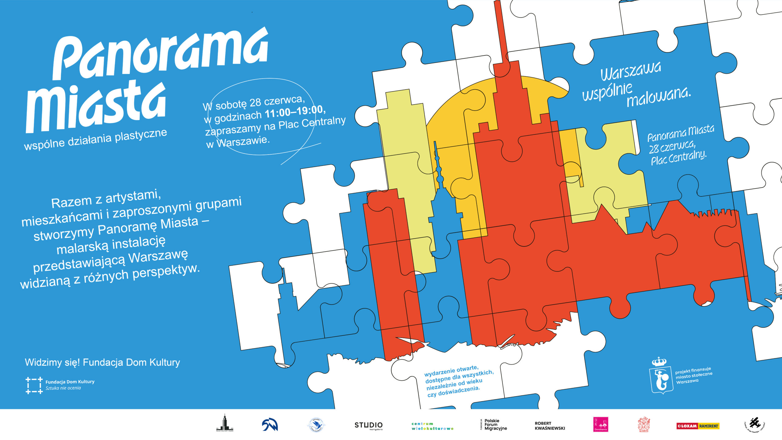 Plakat wydarzenia 'Panorama Miasta – wspólne działania plastyczne', które odbędzie się 28 czerwca w godz. 11:00–19:00 na Placu Centralnym w Warszawie. Na plakacie kolorowa grafika przedstawiająca układankę puzzli z fragmentami sylwetki Pałacu Kultury i Nauki, teksty: 'Razem z artystami, mieszkańcami i zaproszonymi grupami stworzymy Panoramę Miasta – malarską instalację przedstawiającą Warszawę widzianą z różnych perspektyw.' oraz 'Warszawa wspólnie malowana'. Na dole logotypy organizatorów i partnerów, w tym Fundacja Dom Kultury, m.st. Warszawa, STUDIO teatrgaleria, Centrum Wielokulturowe, Polskie Forum Migracyjne, Ramirent i inni.
