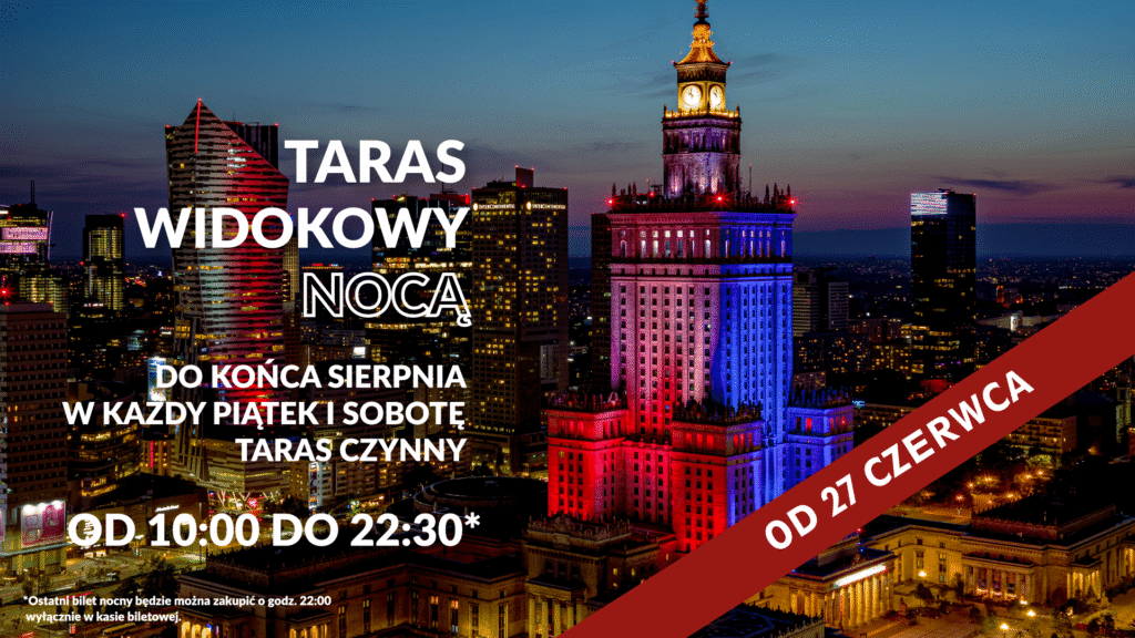 Nocna panorama Warszawy z widokiem na podświetlony Pałac Kultury i Nauki oraz centrum miasta. Na grafice informacja o wydłużonych godzinach otwarcia tarasu widokowego do godziny 22:30 w piątki i soboty, od 27 czerwca do końca sierpnia. Na czerwonym pasku ukośnie umieszczony napis: 'OD 27 CZERWCA