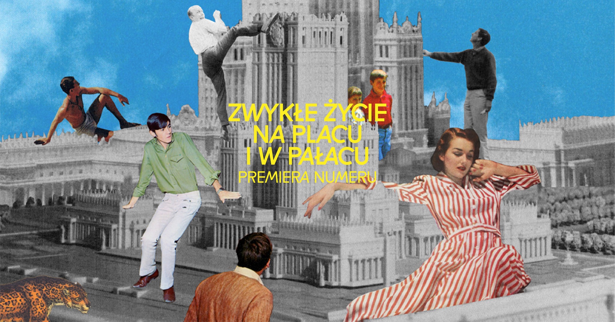 Kolorowa kolażowa grafika przedstawiająca ludzi w stylu retro w ogromnej skali, ustawionych wokół i na makiecie Pałacu Kultury i Nauki w Warszawie. Postacie pozują w różnych sytuacjach – m.in. siedzą, stoją i patrzą w górę. Na dole widać też lamparta. W centrum kompozycji umieszczony jest żółty napis: ‘Zwykłe życie na placu i w pałacu – premiera numeru’. Tło stanowi niebieskie niebo.