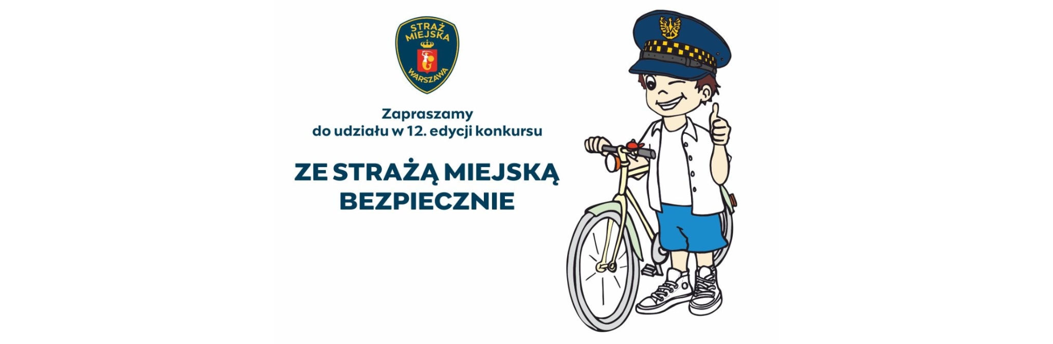 Grafika promująca 12. edycję konkursu „Ze Strażą Miejską Bezpiecznie”. U góry widoczny herb Straży Miejskiej m.st. Warszawy oraz napis: „Zapraszamy do udziału w 12. edycji konkursu”. Po prawej stronie rysunkowa postać uśmiechniętego chłopca w czapce strażnika miejskiego stoi obok roweru i pokazuje kciuk w górę. Na środku duży napis: „ZE STRAŻĄ MIEJSKĄ BEZPIECZNIE”.